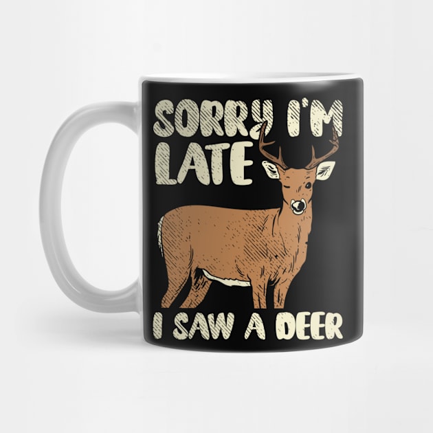 Sorry I'm Late I Saw A Deer by maxcode